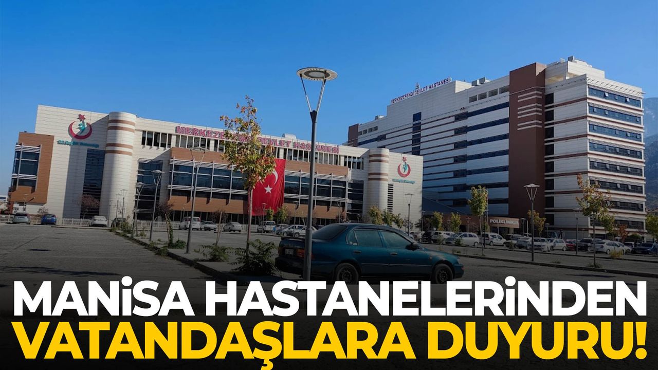 Manisa hastanelerinden vatandaşlara duyuru!