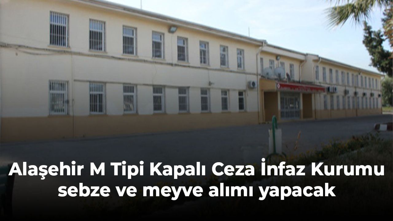 Alaşehir M Tipi Kapalı Ceza İnfaz Kurumu sebze ve meyve alım