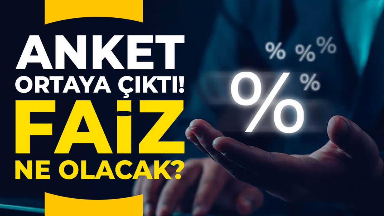 Anket ortaya çıktı! Faiz ne olacak?