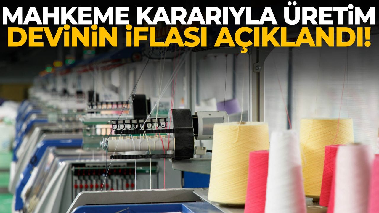 Mahkeme kararıyla üretim devinin iflası açıklandı!