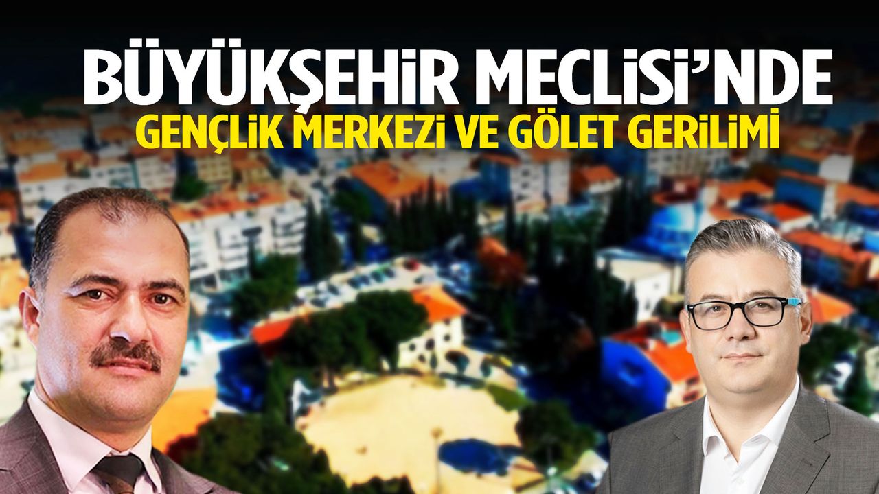 Büyükşehir Meclisi’nde gençlik merkezi ve gölet ge