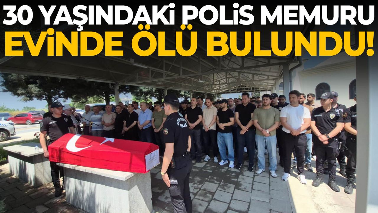30 yaşındaki polis memuru evinde ölü bulundu!