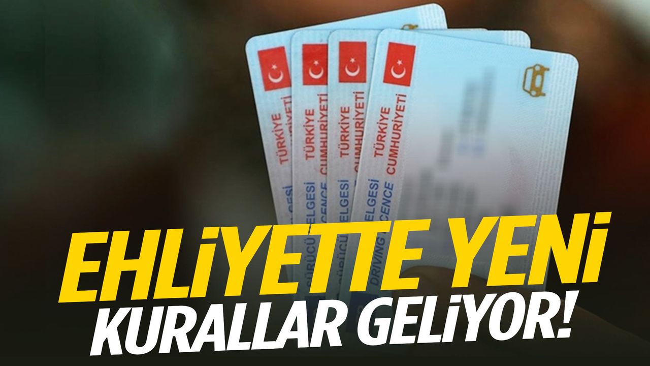 Ehliyette yeni kurallar geliyor!