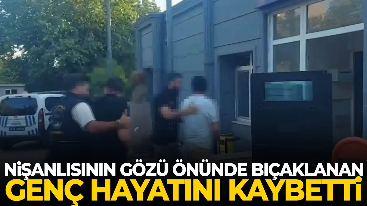 Nişanlısının gözü önünde bıçaklanan genç hayatını kaybetti