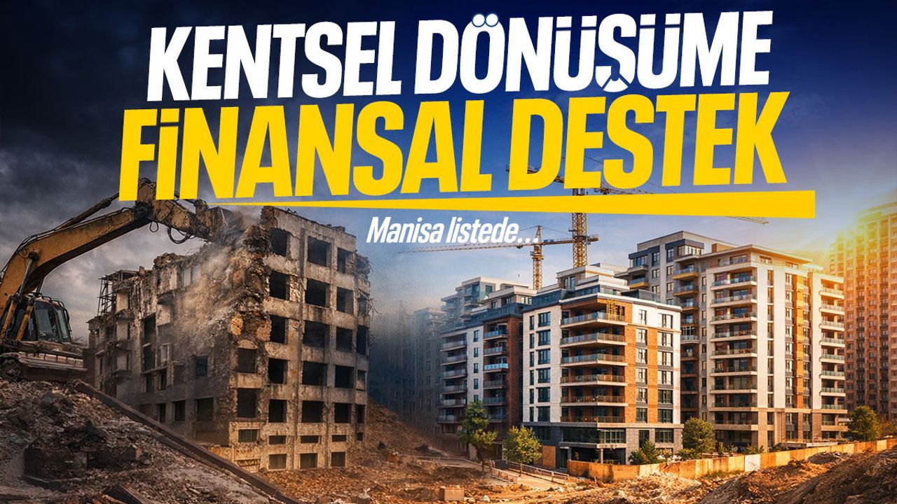 Kentsel dönüşüme finansal destek! Manisa listede... Başvurular arttı!