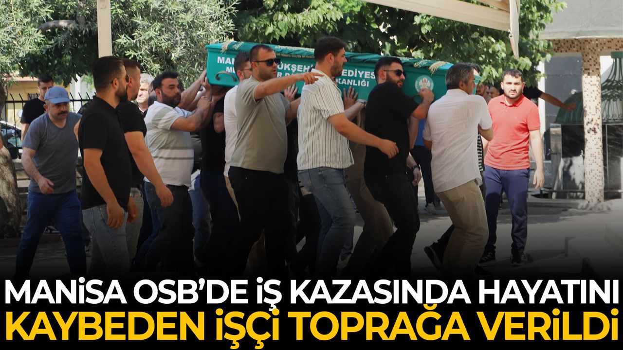 Manisa OSB’de iş kazasında hayatını kaybeden işçi 