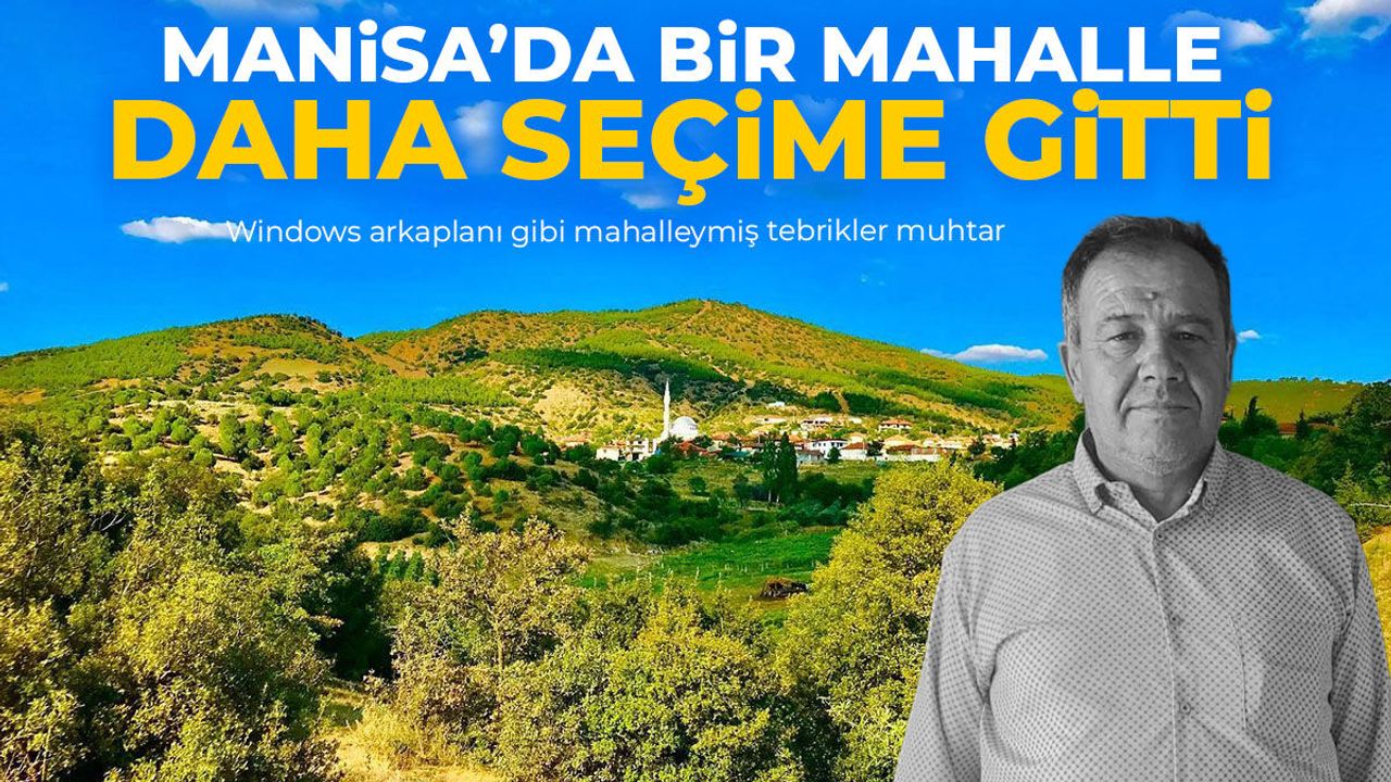 Manisa'da bir mahalle daha seçime gitti