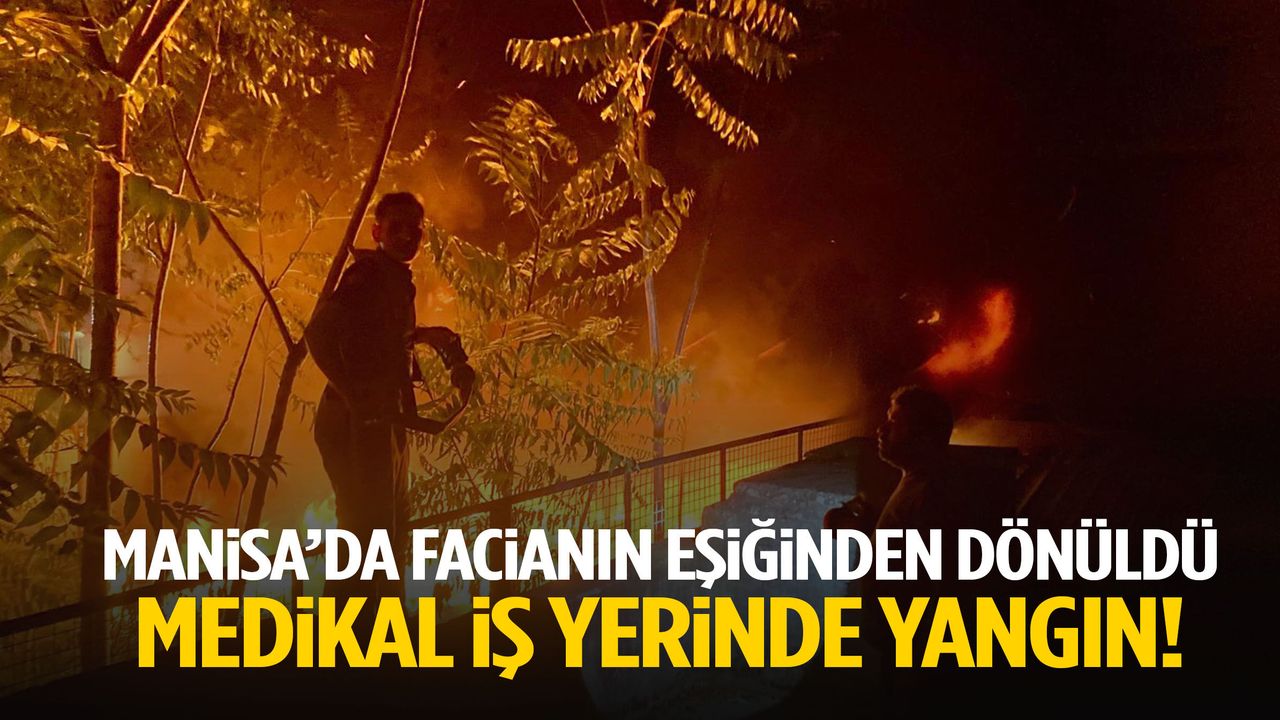 Manisa’da medikal iş yerinde alevler yükseldi! Oksijen tüple