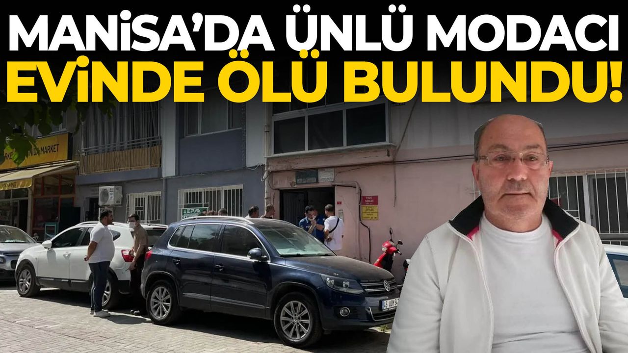 Manisa’da ünlü modacı evinde ölü bulundu!