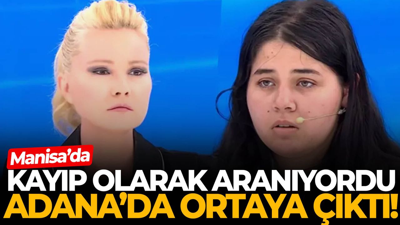 Manisa’da kayıp olarak aranıyordu, Adana'da ortaya
