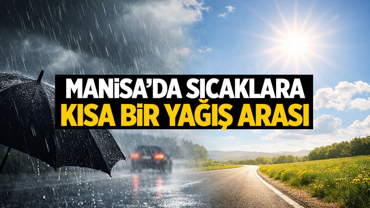 Manisa'ya ani yağış ikazı! Bir açacak bir kapanacak