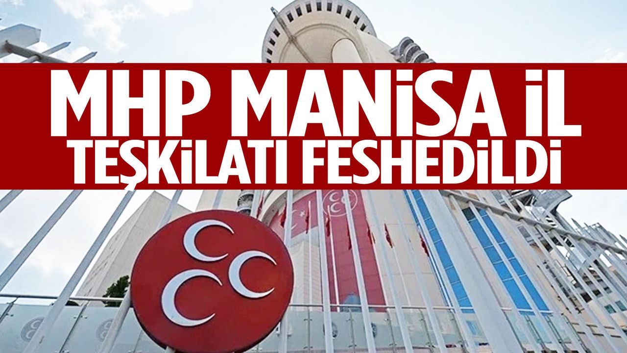 MHP Manisa İl Teşkilatı feshedildi!