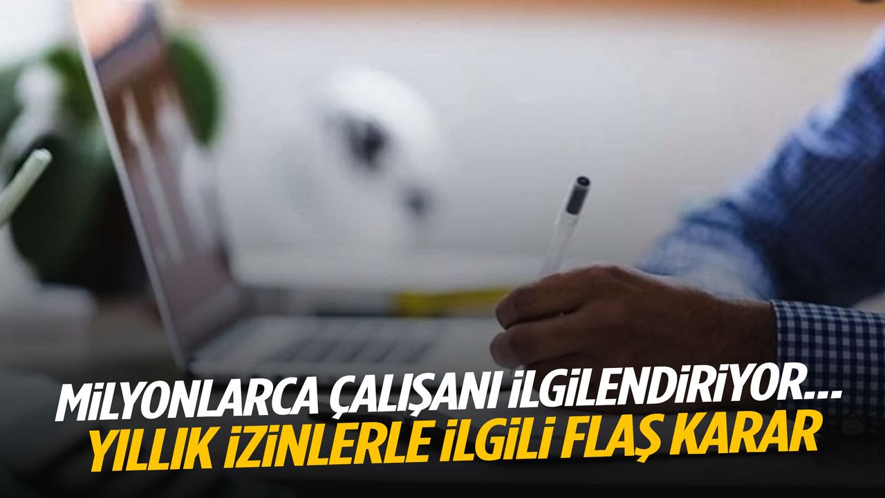 Milyonlarca çalışanı ilgilendiriyor… Yıllık izinle