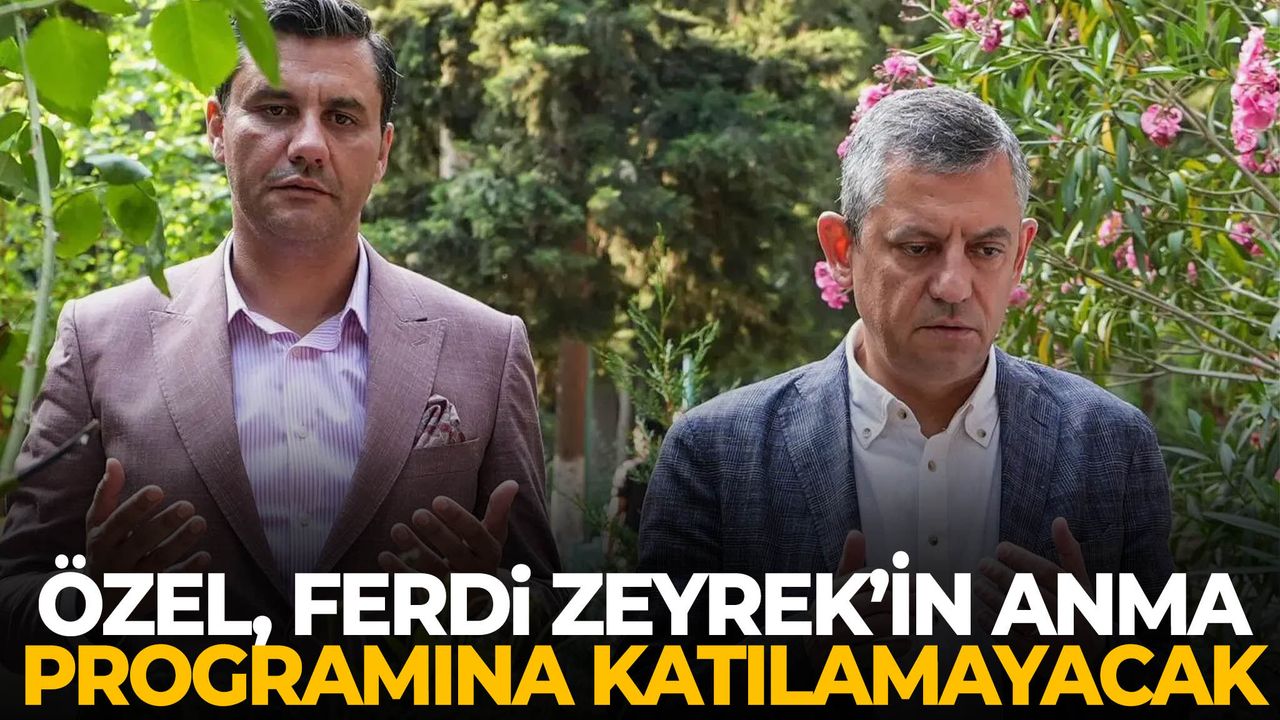 Özel, Ferdi Zeyrek’in anma programına katılamayacak