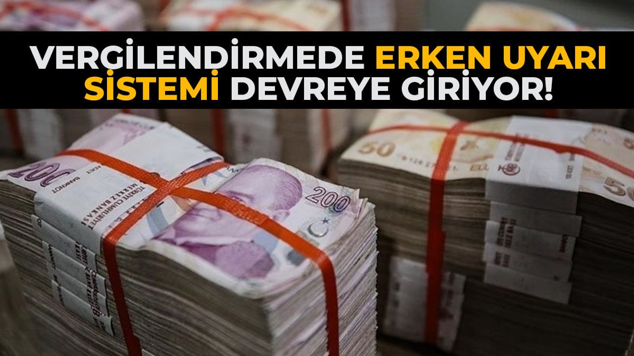 Vergilendirmede erken uyarı sistemi devreye giriyor!