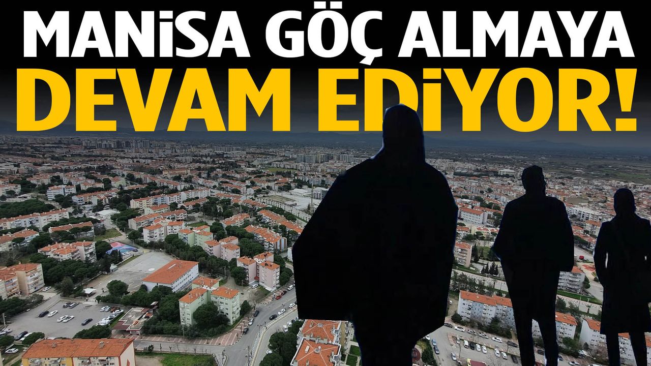 Manisa göç almaya devam ediyor!