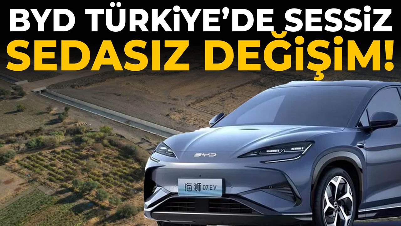 BYD Türkiye’de sessiz sedasız değişim!