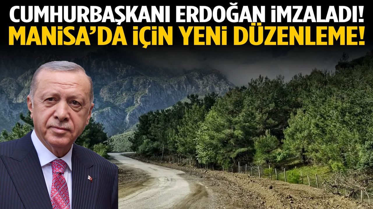 Cumhurbaşkanı Erdoğan imzaladı! Manisa’da için yeni düzenleme!