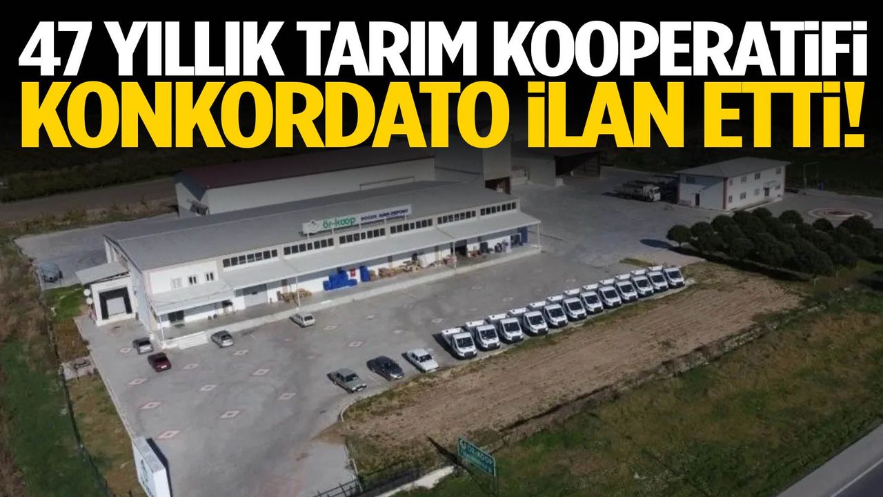 47 yıllık tarım kooperatifi konkordato ilan etti!