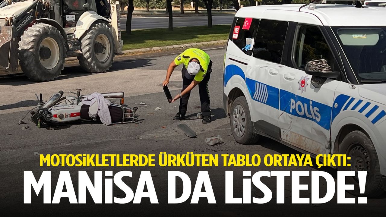 Motosikletlerde ürküten tablo ortaya çıktı: Manisa da listede!