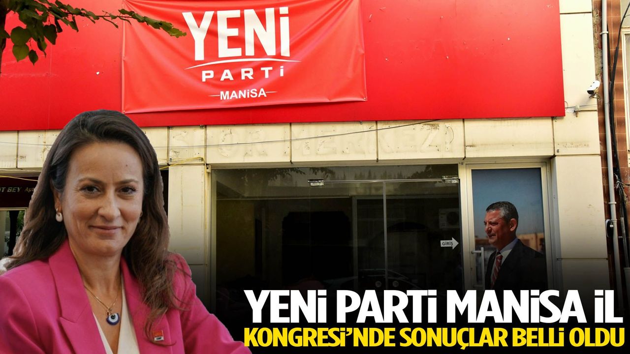YENİ Parti Manisa İl Kongresi’nde sonuçlar belli oldu!