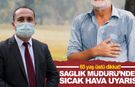 Manisa İl Sağlık Müdürü Erkuş’tan 65 yaş üstüne "sıcak hava" uyarısı