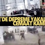 Cemaat depreme böyle yakalandı