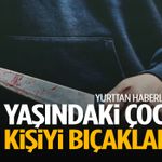 17 yaşındaki çocuk 2 kişiyi bıçakladı