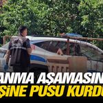 Boşanma aşamasındaki eşine pusu kurdu!
