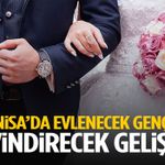 Manisa’da evlenecek gençleri sevindirecek gelişme!