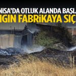 Manisa’da otluk alanda başlayan yangın fabrikaya sıçradı! Hastanelik oldular…