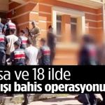 Manisa’nın da aralarında bulunduğu 19 ilde yasa dışı bahis operasyonu