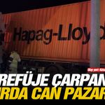 Refüje çarpan tırda can pazarı!