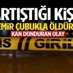 Tartıştığı kişiyi demir çubukla öldürdü!