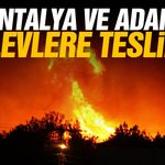 Antalya ve Adana alevlere teslim! Evler tahliye edildi