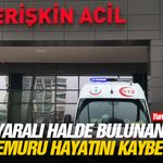 Ağır yaralı halde bulunan polis memuru hayatını kaybetti!