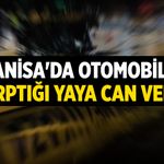 Manisa'da otomobilin çarptığı yaya can verdi