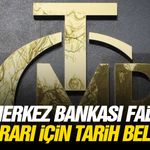 Merkez bankası faiz kararı için tarih belli!