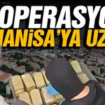 Operasyon Manisa'ya uzadı!