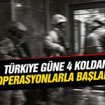 Türkiye güne 4 koldan operasyonlarla başladı!