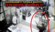 KAHVEHANEYİ TÜFEKLE BASTI- İŞTE DEHŞET ANLARI