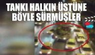 TANKI HALKIN ÜSTÜNE BÖYLE SÜRMÜŞLER