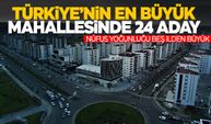 Duyan şaşırıyor! Türkiye’nin en büyük mahallesi için 24 aday yarışacak!