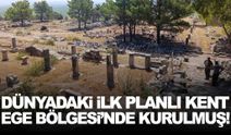 Dünya’daki ilk planlı şehir Ege’de kurulmuş… Bugüne bile ışık tutuyor!