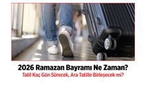 2026 Ramazan Bayramı Ne Zaman? Tatil Kaç Gün Sürecek, Ara Tatille Birleşecek mi?