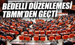 Bedelli askerlik düzenlemesi Meclis’ten geçti