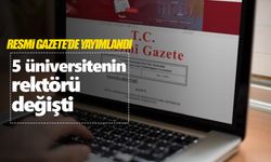 5 üniversitede rektör değişti