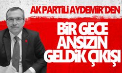 AK Partili Uğur Aydemir: İşte bir gece ansızın geldik