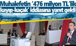 Muhalefetin ‘476 milyon TL’lik kayıp-kaçak’ iddiasına yanıt geldi