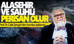 Celal Şengör’den Salihli ve Alaşehir açıklaması! Perişan olur...